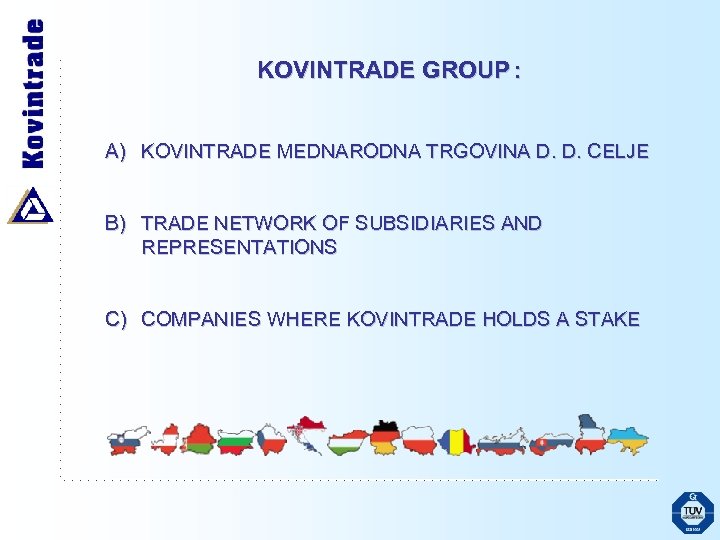 KOVINTRADE GROUP : A) KOVINTRADE MEDNARODNA TRGOVINA D. D. CELJE B) TRADE NETWORK OF