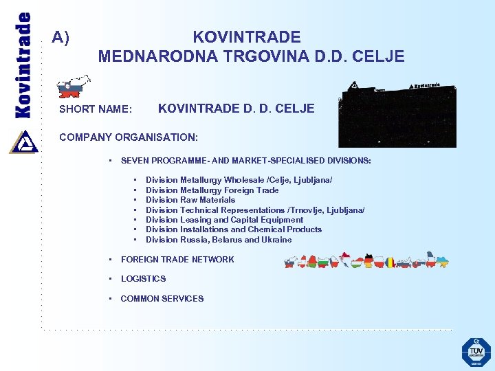 A) KOVINTRADE MEDNARODNA TRGOVINA D. D. CELJE KOVINTRADE D. D. CELJE SHORT NAME: COMPANY