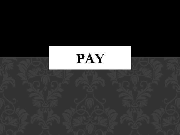 PAY 