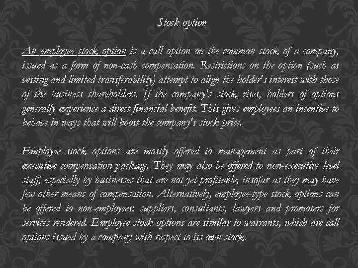 Stock option An employee stock option is a call option on the common stock