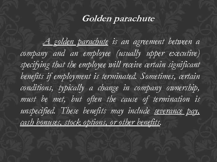 Golden parachute A golden parachute is an agreement between a company and an employee