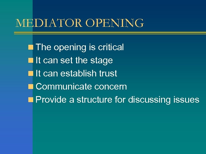 MEDIATOR OPENING n The opening is critical n It can set the stage n