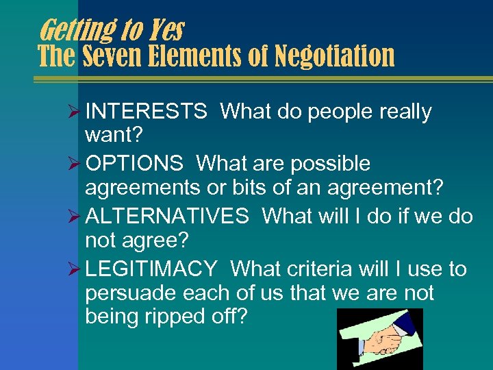 Getting to Yes The Seven Elements of Negotiation Ø INTERESTS What do people really