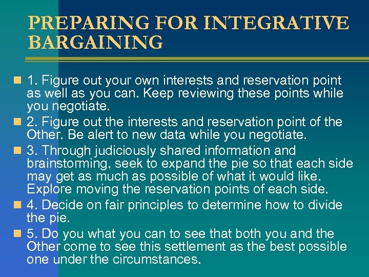 PREPARING FOR INTEGRATIVE BARGAINING n 1. Figure out your own interests and reservation point