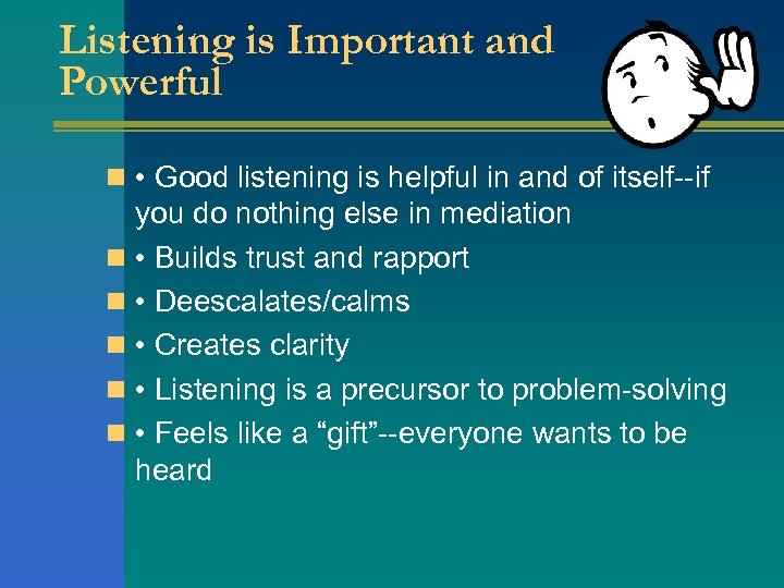 Listening is Important and Powerful n • Good listening is helpful in and of