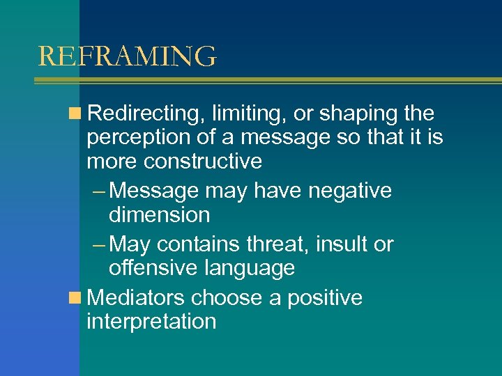 REFRAMING n Redirecting, limiting, or shaping the perception of a message so that it