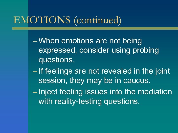 EMOTIONS (continued) – When emotions are not being expressed, consider using probing questions. –