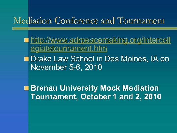 Mediation Conference and Tournament n http: //www. adrpeacemaking. org/intercoll egiatetournament. htm n Drake Law