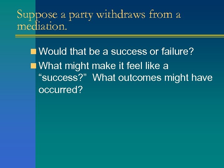 Suppose a party withdraws from a mediation. n Would that be a success or
