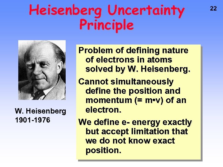 Heisenberg Uncertainty Principle W. Heisenberg 1901 -1976 Problem of defining nature of electrons in