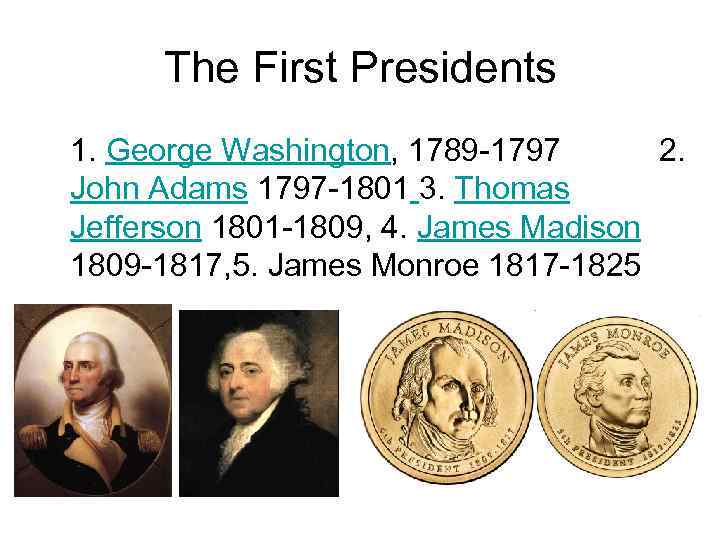 The First Presidents 1. George Washington, 1789 -1797 2. John Adams 1797 -1801 3.