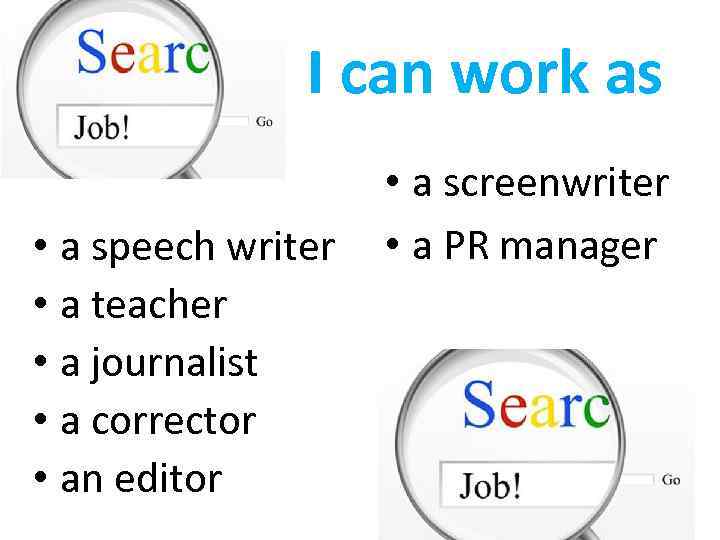 I can work as • a speech writer • a teacher • a journalist