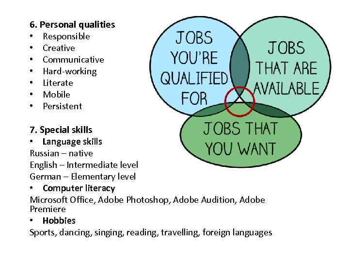 6. Personal qualities • Responsible • Creative • Communicative • Hard-working • Literate •