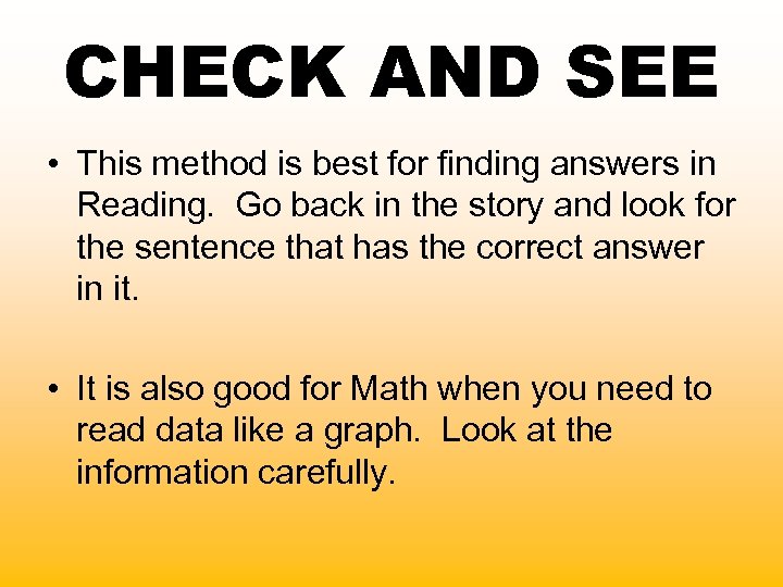 CHECK AND SEE • This method is best for finding answers in Reading. Go