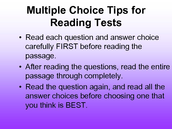 Multiple Choice Tips for Reading Tests • Read each question and answer choice carefully