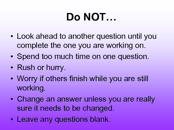 Do NOT… • Look ahead to another question until you complete the one you