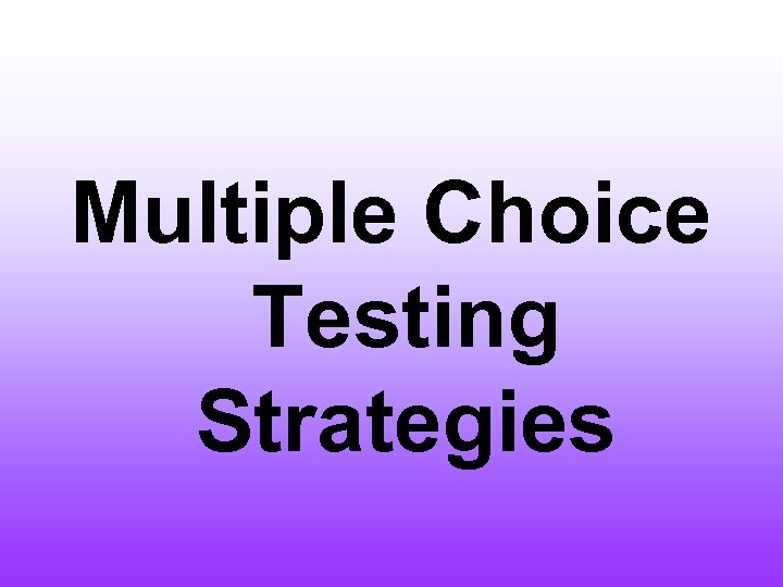 Multiple Choice Testing Strategies 