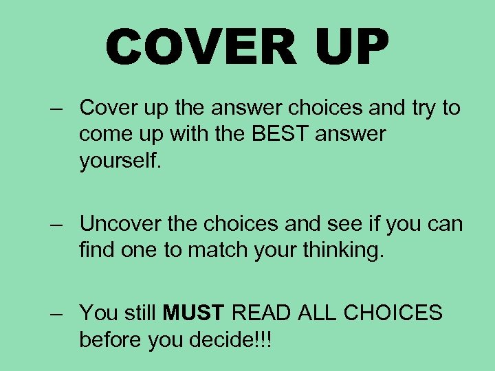 COVER UP – Cover up the answer choices and try to come up with