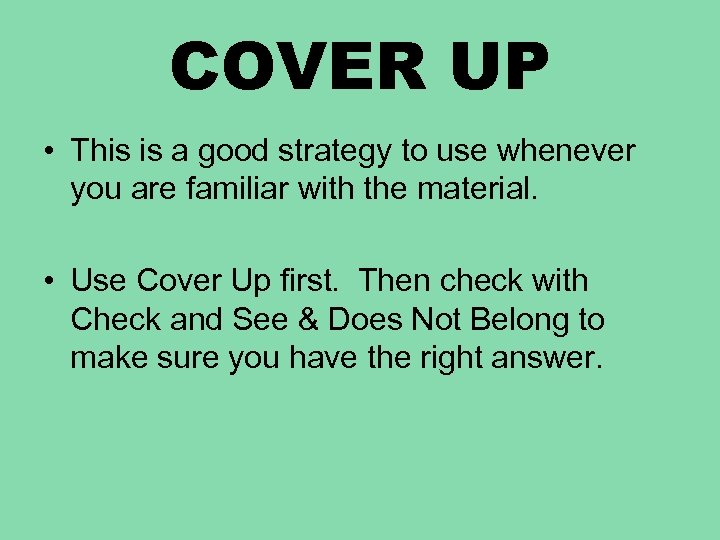 COVER UP • This is a good strategy to use whenever you are familiar