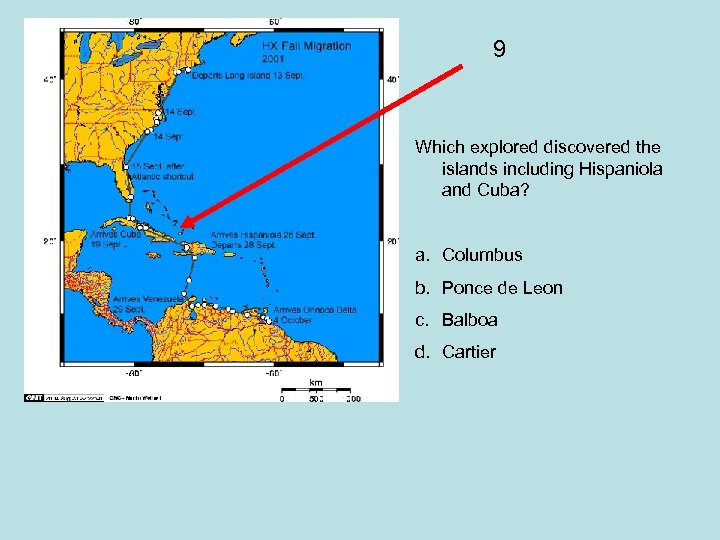 9 Which explored discovered the islands including Hispaniola and Cuba? a. Columbus b. Ponce