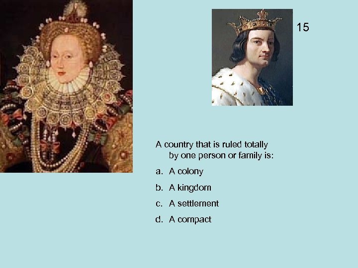 15 A country that is ruled totally by one person or family is: a.