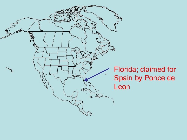 Florida; claimed for Spain by Ponce de Leon 