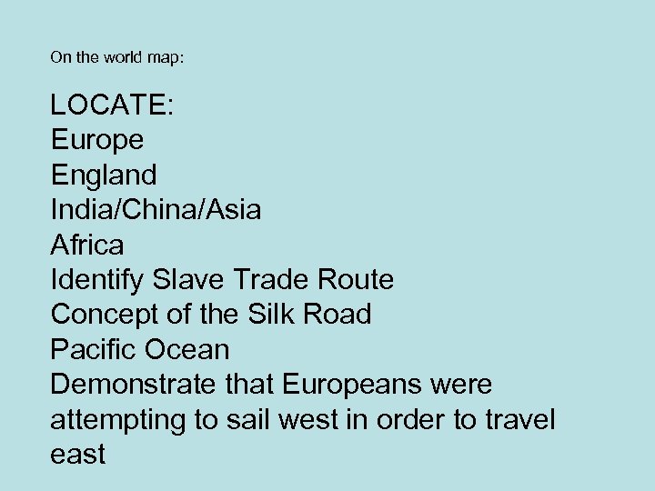 On the world map: LOCATE: Europe England India/China/Asia Africa Identify Slave Trade Route Concept