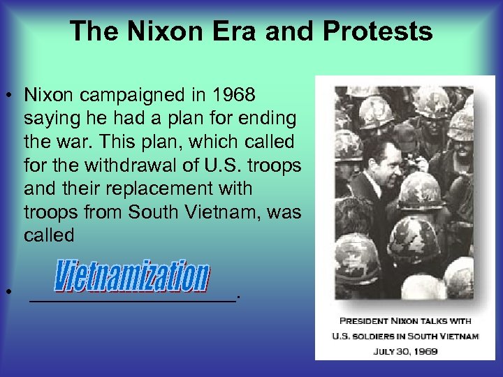 The Nixon Era and Protests • Nixon campaigned in 1968 saying he had a
