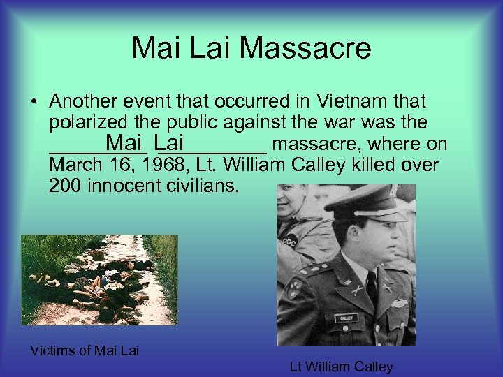 Mai Lai Massacre • Another event that occurred in Vietnam that polarized the public