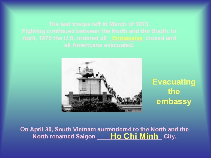 The last troops left in March of 1973. Fighting continued between the North and