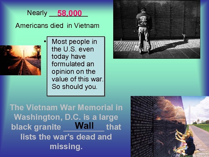Nearly _____ 58, 000 Americans died in Vietnam • Most people in the U.