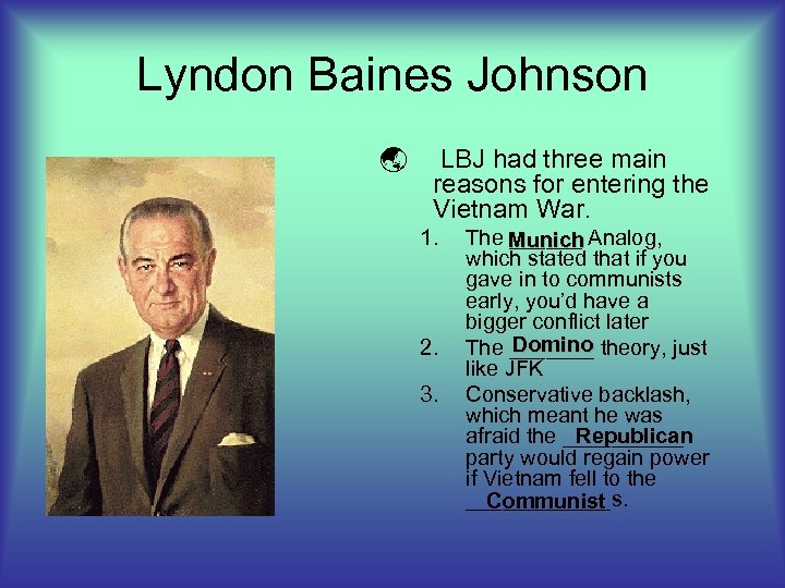 Lyndon Baines Johnson ý LBJ had three main reasons for entering the Vietnam War.