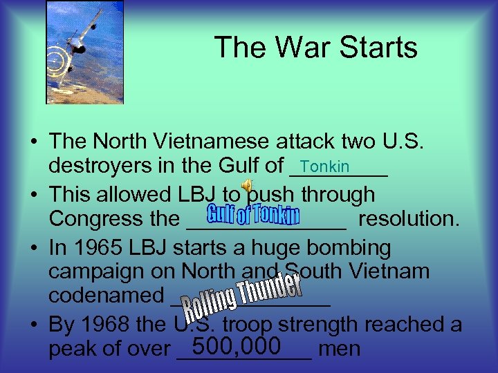 The War Starts • The North Vietnamese attack two U. S. Tonkin destroyers in