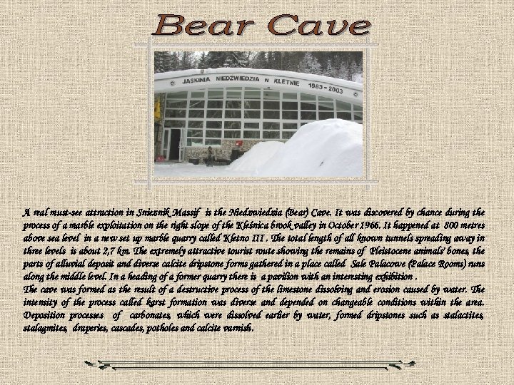 A real must-see attraction in Snieznik Massif is the Niedzwiedzia (Bear) Cave. It was