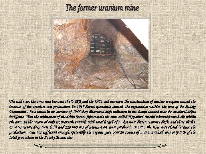 The cold war, the arms race between the USRR and the USA and moreover