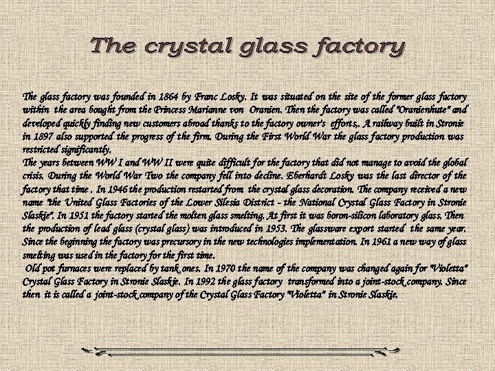 The glass factory was founded in 1864 by Franc Losky. It was situated on