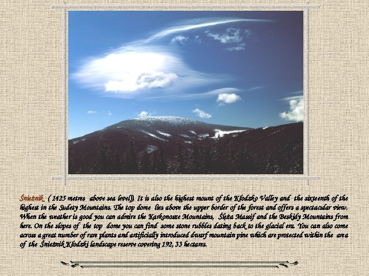 Śnieżnik ( 1425 metres above sea level)). It is also the highest mount of