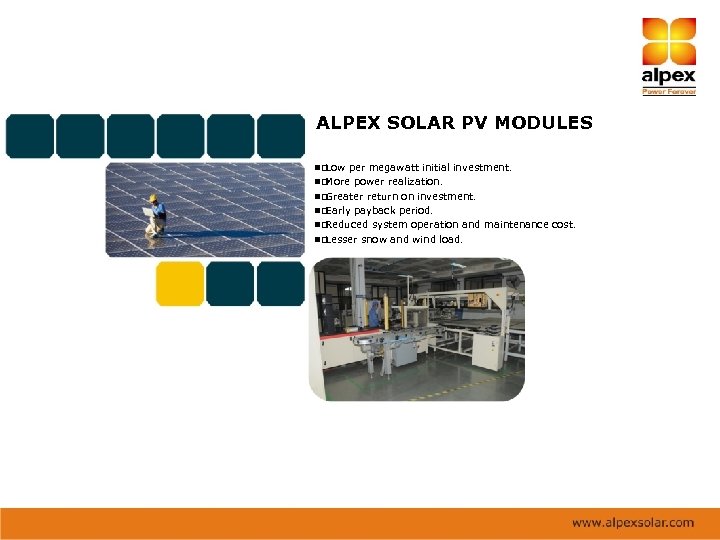 ALPEX SOLAR PV MODULES Low per megawatt initial investment. More power realization. Greater return