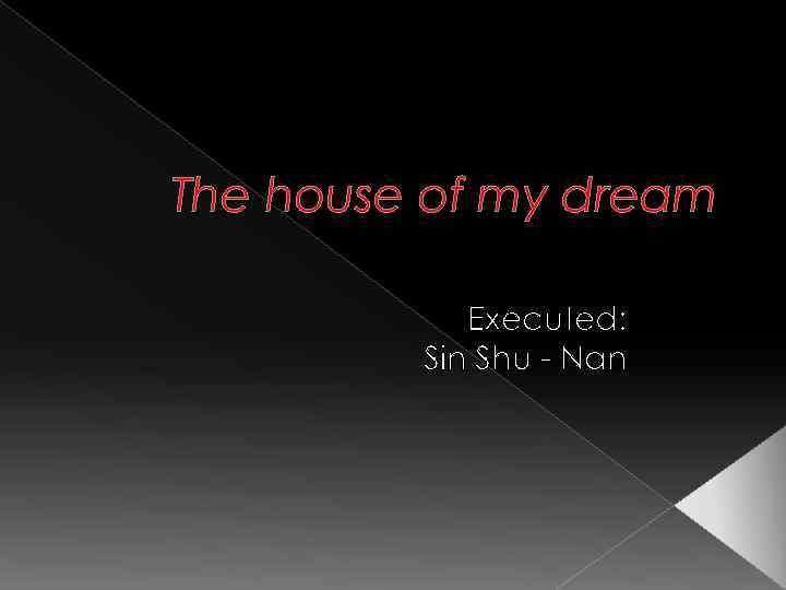 The house of my dream Executed: Sin Shu - Nan 