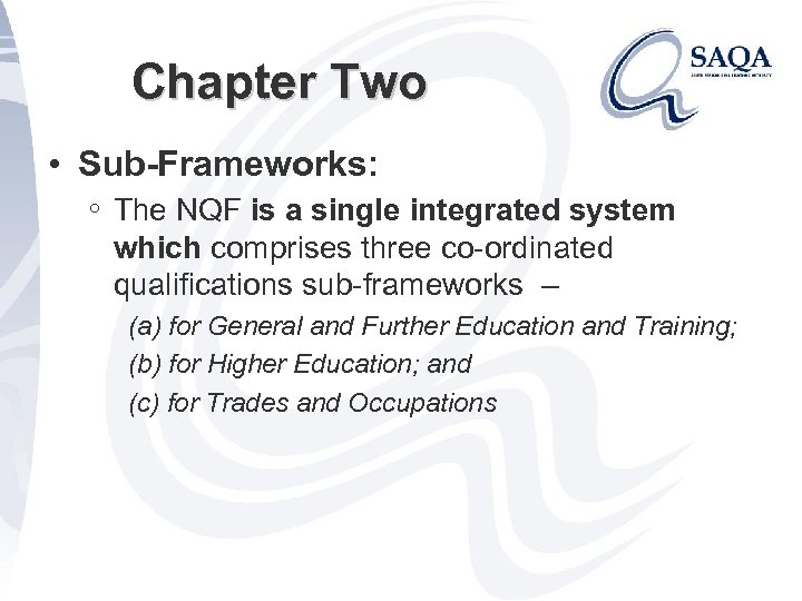 Chapter Two • Sub-Frameworks: ◦ The NQF is a single integrated system which comprises