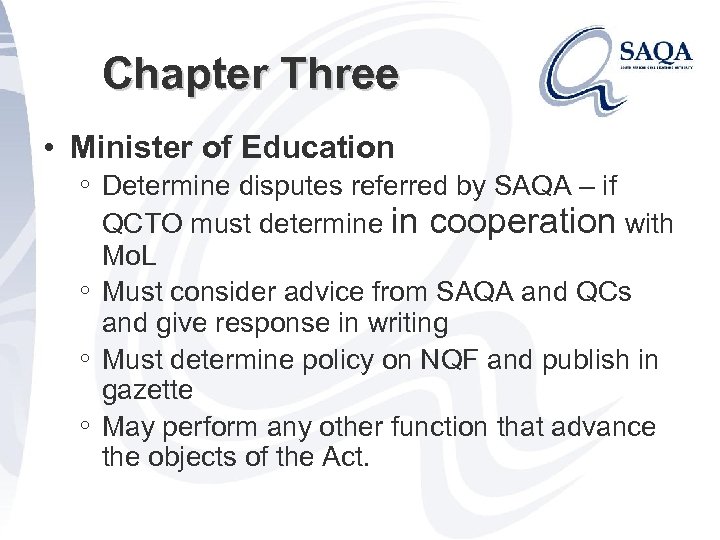 Chapter Three • Minister of Education ◦ Determine disputes referred by SAQA – if