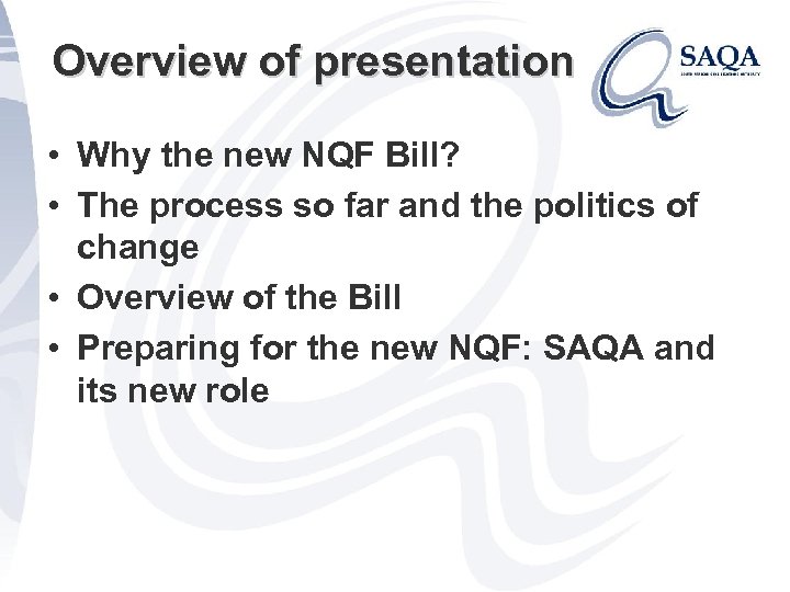 Overview of presentation • Why the new NQF Bill? • The process so far