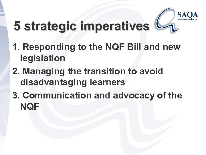 5 strategic imperatives 1. Responding to the NQF Bill and new legislation 2. Managing