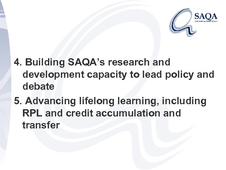 4. Building SAQA’s research and development capacity to lead policy and debate 5. Advancing