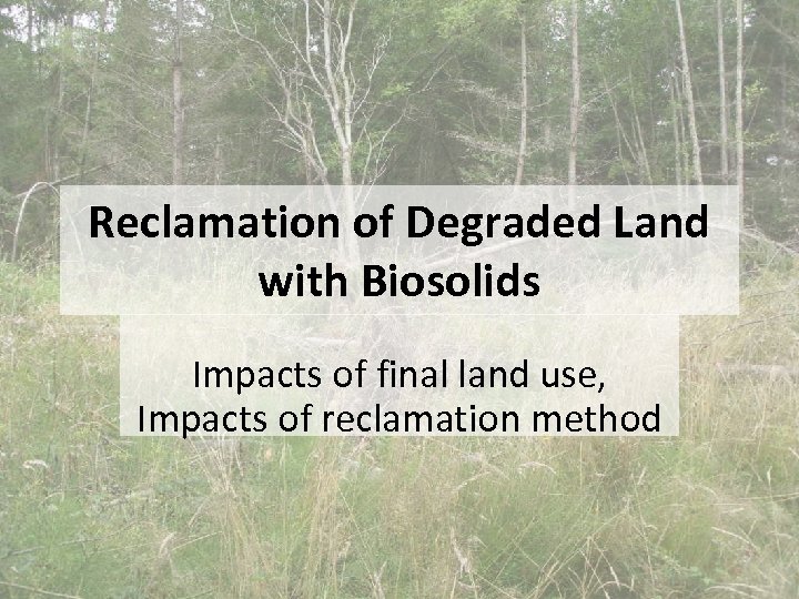 Reclamation of Degraded Land with Biosolids Impacts of final land use, Impacts of reclamation