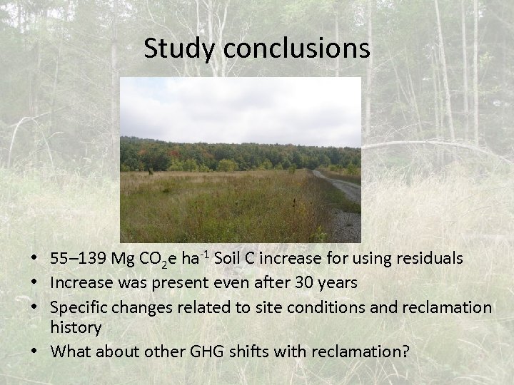 Study conclusions • 55– 139 Mg CO 2 e ha-1 Soil C increase for