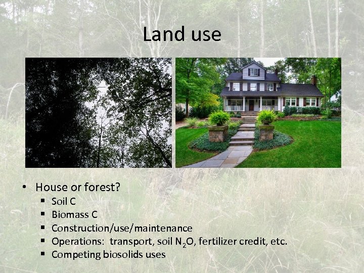 Land use • House or forest? § § § Soil C Biomass C Construction/use/maintenance