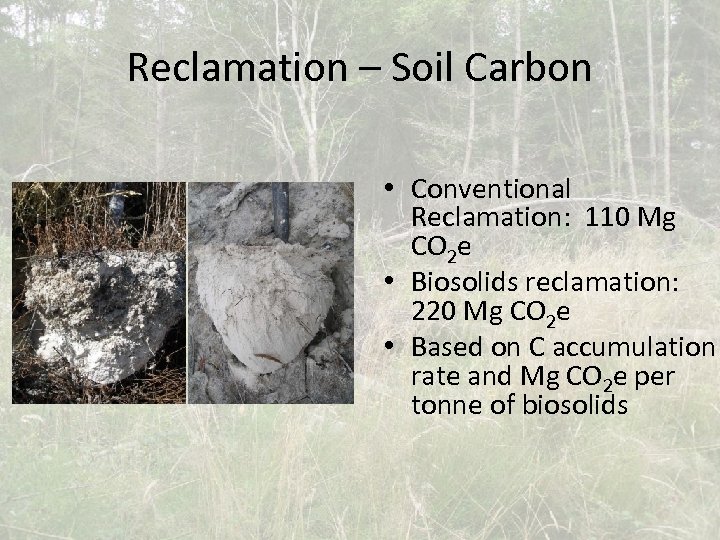 Reclamation – Soil Carbon • Conventional Reclamation: 110 Mg CO 2 e • Biosolids