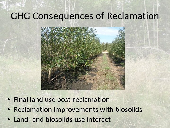 GHG Consequences of Reclamation • Final land use post-reclamation • Reclamation improvements with biosolids