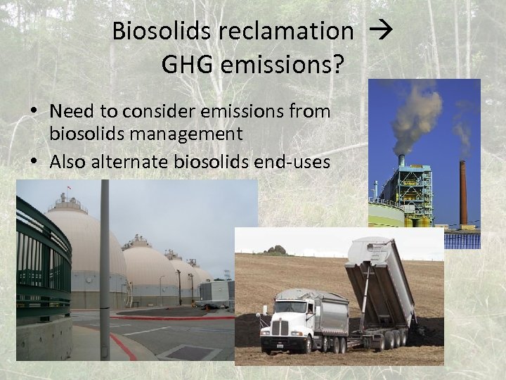 Biosolids reclamation GHG emissions? • Need to consider emissions from biosolids management • Also